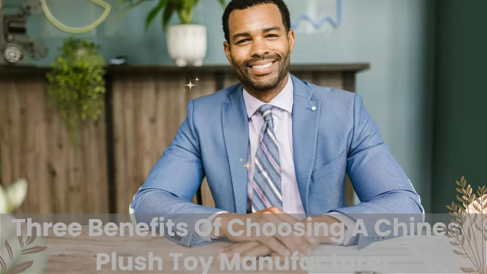 Three Benefits Of Choosing A Chinese Plush Toy Manufacturer
